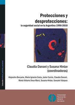 Protecciones y desprotecciones: la seguridad social en la Argentina 1990-2010