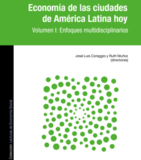 Economía de las ciudades de América Latina hoy. Volumen I: Enfoques multidisciplinarios