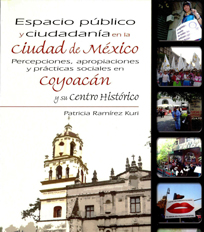 Espacio público y ciudadanía en la Ciudad de México. Percepciones, apropiaciones y prácticas sociales en Coyoacán y su Centro Histórico